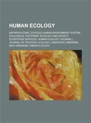 Human Ecology Anthropocene, Coupled Human-Environment System, Ecological Footprint, Ecology and Society, Ecosystem Services, Human E,1230795383,9781230795386
