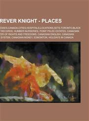 Forever Knight - Places Businesses,Canada,Cities,Hospitals,Locations,Sets,Toronto,Black Sheep Records, Humber Nurseries, Point Pelee Estates, Canadian Charter of Rights and Freedoms, Canadian English, Canadian legal system, Canadian money, Edmonton, Holi,1234674939,9781234674939