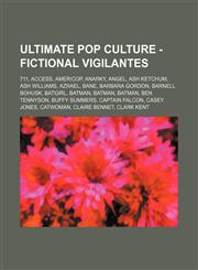 Ultimate Pop Culture - Fictional vigilantes 711, Access, Americop, Anarky, Angel, Ash Ketchum, Ash Williams, Azrael, Bane, Barbara Gordon, Barnell Bohusk, Batgirl, Batman, Batman, Batman, Ben Tennyson, Buffy Summers, Captain Falcon, Casey Jones, Catwoman,1234786397,9781234786397