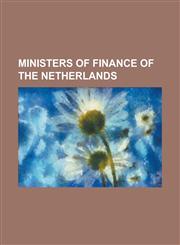 Ministers of Finance of the Netherlands Agnites Vrolik, Anne Vondeling, Anthonij Ewoud Jan Bertling, Charles Welter, Dirk Jan de Geer, Fons Van Der S,1230755349,9781230755342