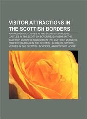 Visitor attractions in the Scottish Borders Archaeological sites in the Scottish Borders, Castles in the Scottish Borders,1156802628,9781156802625