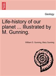 Life-history of our planet ... Illustrated by M. Gunning.,1241528950,9781241528959