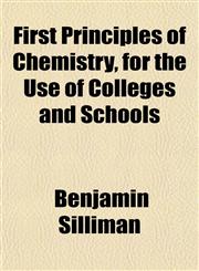 First Principles of Chemistry, for the Use of Colleges and Schools,1152469762,9781152469761