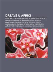 Države u Africi Alžir, Angola, Benin, Bocvana, Burkina Faso, Burundi, Demokratska Republika Kongo, Džibuti, Egipat, Ekvatorska Gvineja,123334384X,9781233343843