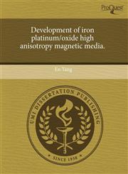 Development of iron platinum/oxide high anisotropy magnetic media.,1243711507,9781243711502