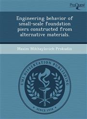 Engineering behavior of small-scale foundation piers constructed from alternative materials.,1248981243,9781248981245