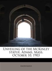 Unveiling of the McKinley statue, Adams, Mass. October 10, 1903,1117965627,9781117965628