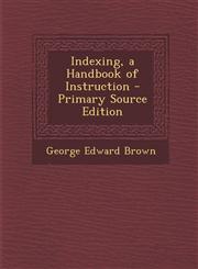 Indexing, a Handbook of Instruction - Primary Source Edition,1294911341,9781294911340