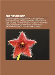 Superstitions Astrology, Triskaidekaphobia, 13, Rain dancing, Human sacrifice, 7, Misconceptions about HIV and AIDS, Evil eye, 4,1156620805,9781156620809
