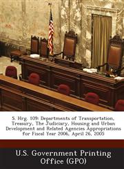 S. Hrg. 109 Departments of Transportation, Treasury, the Judiciary, Housing and Urban Development and Related Agencies Appropriati,129427385X,9781294273851