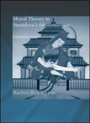 Moral Theory in Santideva's Siksasamuccaya  Cultivating the Fruits of Virtue (Routledgecurzon Critical Studies in Buddhism) Cultivating the Fruits of Virtue,0415346967,9780415346962