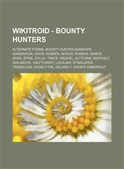Wikitroid - Bounty Hunters Alternate Forms, Bounty Hunter Gunships, Gandrayda, Ghor, Kanden, Noxus, Rundas, Samus Aran, Spire, Sylux, Trace, Weavel, Alt-Form, Deathalt, Dialanche, Halfturret, Lockjaw, Stinglarva, Triskelion, Vhoscythe, Delano 7, Ghor's A,1234844982,9781234844981
