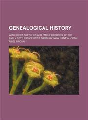 Genealogical history; with short sketches and family records, of the early settlers of West Simsbury, now Canton, Conn,1236490959,9781236490957