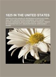 1825 in the United States United States House of Representatives elections, 1824, 19th United States Congress, 18th United States Congress,1156034450,9781156034453