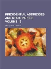 Presidential addresses and state papers Volume 19,1151798215,9781151798213