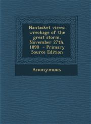 Nantasket views; wreckage of the great storm, November 27th, 1898  - Primary Source Edition,1293336688,9781293336687