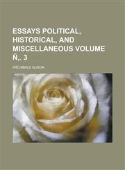 Essays Political, Historical, and Miscellaneous Volume N . 3,1234881500,9781234881504