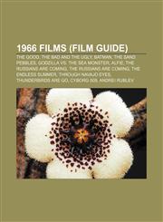 1966 films (Film Guide) The Good, the Bad and the Ugly, Batman, The Sand Pebbles, Godzilla vs. the Sea Monster, Alfie, The Russians Are Coming,1151019690,9781151019691