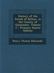 History of the Parish of Bitton, in the County of Gloucester, Volume 2 - Primary Source Edition,1293690023,9781293690024