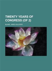 Twenty Years of Congress, Vol. 1 (of 2),1153759675,9781153759670