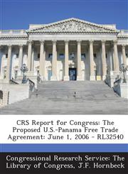 Crs Report for Congress The Proposed U.S.-Panama Free Trade Agreement: June 1, 2006 - Rl32540,1293246727,9781293246726