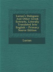 Lucian's Dialogues And Other Greek Extracts, Literally Translated Into English - Primary Source Edition,1295592398,9781295592395