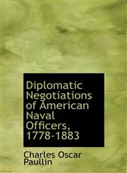 Diplomatic Negotiations of American Naval Officers, 1778-1883,1116502089,9781116502084