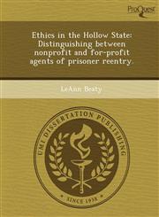 Ethics in the Hollow State Distinguishing between nonprofit and for-profit agents of prisoner reentry.,1244057770,9781244057777