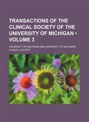 Transactions of the Clinical Society of the University of Michigan (Volume 3),1154210936,9781154210934