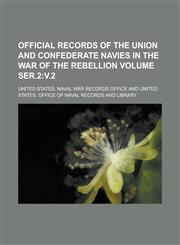 Official Records of the Union and Confederate Navies in the War of the Rebellion Volume Ser.2 V.2,1155031504,9781155031507