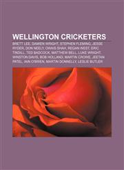 Wellington cricketers Brett Lee, Damien Wright, Stephen Fleming, Jesse Ryder, Don Neely, Owais Shah, Regan West, Eric Tindill, Ted Badcock,1155728858,9781155728858