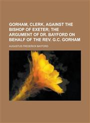 Gorham, Clerk, Against the Bishop of Exeter,1234197316,9781234197315