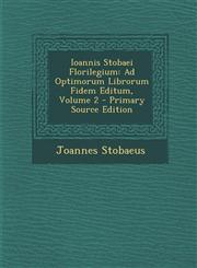 Ioannis Stobaei Florilegium Ad Optimorum Librorum Fidem Editum, Volume 2 - Primary Source Edition,1294011170,9781294011170