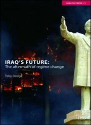 Iraq's Future: The Aftermath of Regime Change (Adelphi Papers),0415363896,9780415363891