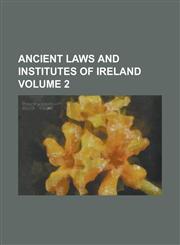 Ancient Laws and Institutes of Ireland Volume 2,1152864386,9781152864382