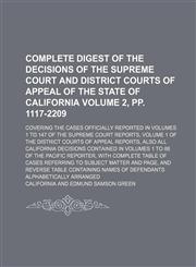Complete digest of the decisions of the Supreme Court and District Courts of Appeal of the state of California Volume 2, pp. 1117-2209 ; Covering the cases officially reported in volumes 1 to 147 of the Supreme Court reports, volume 1 of the District Cour,1130345696,9781130345698