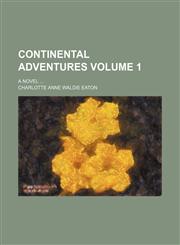 Continental adventures; A novel  Volume 1,1236492897,9781236492890