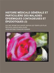 Histoire Medicale Generale Et Particuliere Des Maladies Epidemiques Contagieuses Et Epizootiques; Qui Ont Regne En Europe Depuis Les Temps Les Plus Re,123448952X,9781234489526