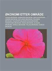 Okonomi Etter Omrade Chiles Okonomi, Danmarks Okonomi, Den Europeiske Unions Okonomi, Estlands Okonomi, Finlands Okonomi, Folkerepublikken,1233371770,9781233371778