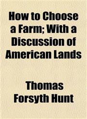 How to Choose a Farm; With a Discussion of American Lands,1154923614,9781154923612
