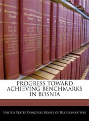 PROGRESS TOWARD ACHIEVING BENCHMARKS IN BOSNIA,1240385862,9781240385867