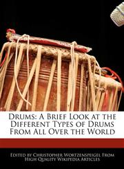 Drums A Brief Look at the Different Types of Drums From All Over the World,1241689539,9781241689537