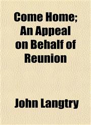 Come Home; An Appeal on Behalf of Reunion,1152634178,9781152634176
