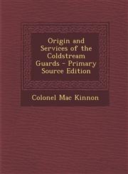 Origin and Services of the Coldstream Guards - Primary Source Edition,1294525662,9781294525660