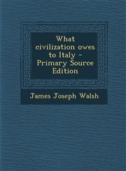 What Civilization Owes to Italy,1287603351,9781287603351