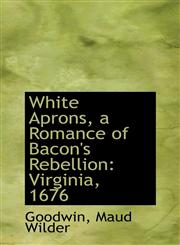 White Aprons, a Romance of Bacon's Rebellion Virginia, 1676,1113497580,9781113497581