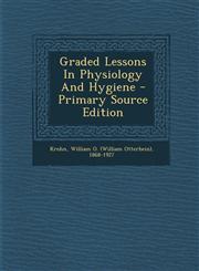 Graded Lessons In Physiology And Hygiene - Primary Source Edition,129484136X,9781294841364