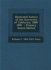 Illustrated History of the University of California, 1868-1895 - Primary Source Edition,1287630758,9781287630753