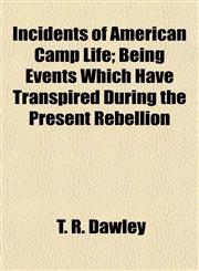 Incidents of American Camp Life; Being Events Which Have Transpired During the Present Rebellion,1154744043,9781154744040