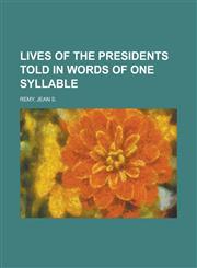 Lives of the Presidents Told in Words of One Syllable,1153811774,9781153811774